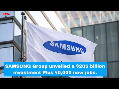 Samsung Group unveiled a $205 billion investment And 40,000 new jobs | NOW.ON