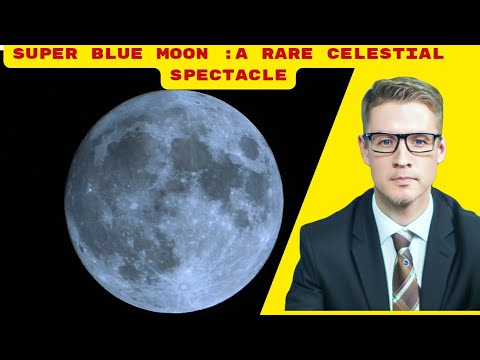 Super Blue Moon Unveiled: Exploring the Mysteries of this Extraordinary Celestial Phenomenon