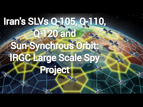 Iran&#039;s SLVs Q-105, Q-110, Q-120 and Sun-Synchrous Orbit: IRGC Large Scale Spy Project