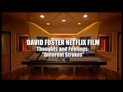 INSIDE THE STUDIO: DAVID FOSTER&#039;S NETFLIX DOCUMENTARY - Thoughts and Feelings - &quot;Different Strokes&quot;