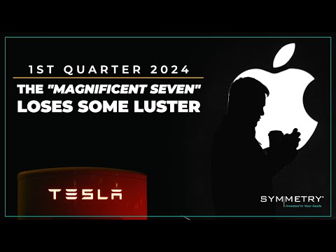 The &quot;Magnificent Seven&quot; Loses Some Luster | 1st Quarter 2024