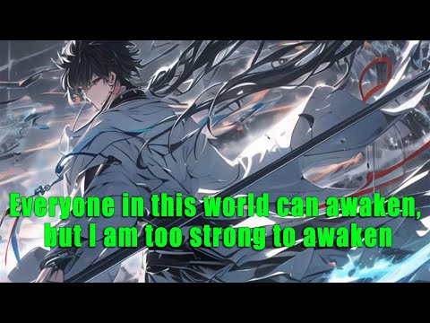 Everyone in this world can awaken, but I am too strong to awaken - part 2