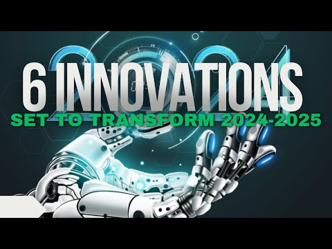 6 Innovations Set to Transform 2024-2025