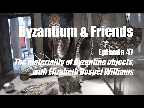 47. The materiality of Byzantine objects, with Elizabeth Dospěl Williams