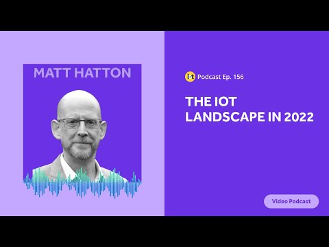 The IoT Landscape in 2022 | IoT For All Podcast E156 | Transforma Insights&#039; Matt Hatton