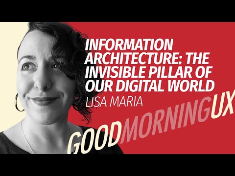 Information Architecture: The Invisible Pillar of Our Digital World with Lisa Maria | GMUX