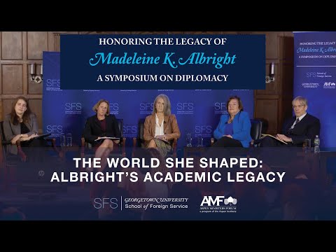 Albright Symposium — The World She Shaped: Albright’s Academic Legacy (Full Length)